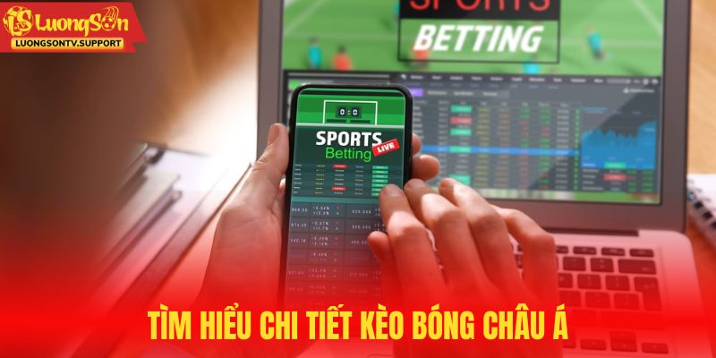 Khám phá định nghĩa chi tiết của kèo bóng châu Á