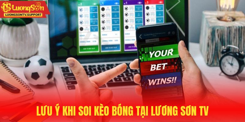 Lưu ý nên học hỏi khi soi kèo tại Lương Sơn TV